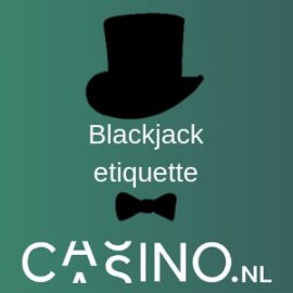 Etiquetteregels aan de blackjack tafel