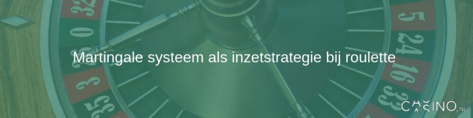 Martingale systeem als inzet strategie bij roulette