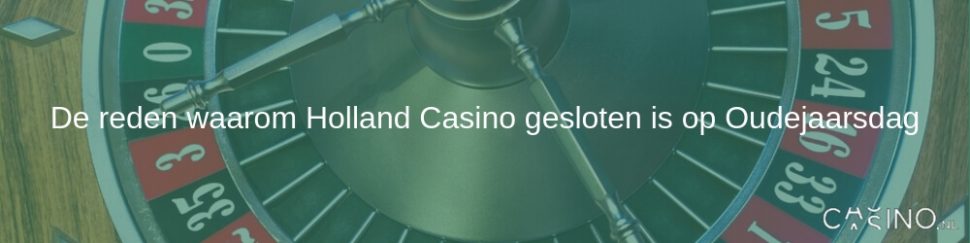 De reden waarom Holland Casino gesloten is op Oudejaarsdag