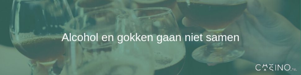 Néé, alcohol en gokken gaan niet samen