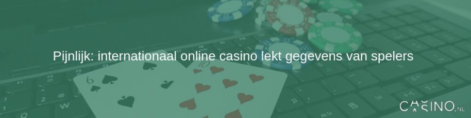 internationaal online casino lekt gegevens van spelers