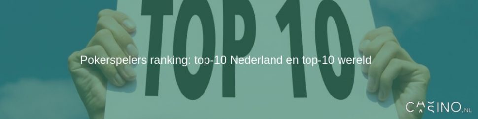 Pokerspelers ranking: top-10 Nederland en top-10 wereld